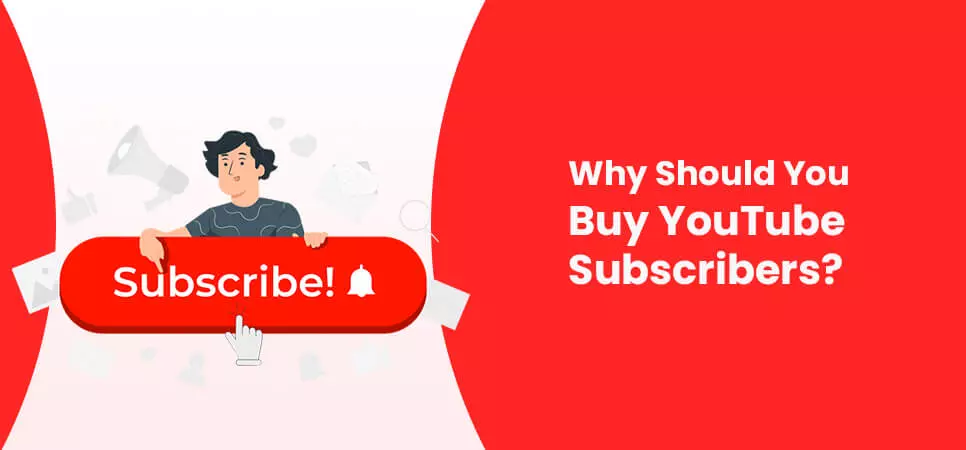 Why Should You Buy YouTube Subscribers?
